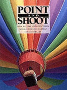 Paperback Point and Shoot: How to Take Great Pictures with Automatic Cameras Book
