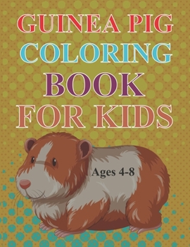 Paperback Guinea Pig Coloring Book For Kids Ages 4-8: Guinea Pig Coloring Book For Kids Book