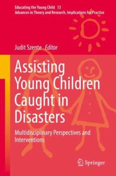 Hardcover Assisting Young Children Caught in Disasters: Multidisciplinary Perspectives and Interventions Book