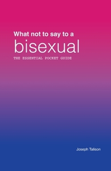 Paperback What Not to Say to a Bisexual: The Essential Pocket Guide: Library and Bookshop Edition Book