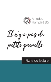 Paperback Il n'y a pas de petite querelle de Amadou Hampâté Bâ (fiche de lecture et analyse complète de l'oeuvre) [French] Book