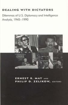 Dealing with Dictators: Dilemmas of US Diplomacy and Intelligence Analysis, 1945-1990 (BCSIA Studies in International Security)