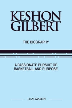 KESHON GILBERT: A Passionate Pursuit of Basketball and Purpose