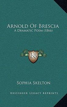 Paperback Arnold Of Brescia: A Dramatic Poem (1866) Book