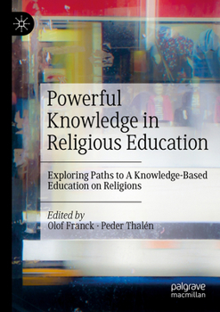 Paperback Powerful Knowledge in Religious Education: Exploring Paths to a Knowledge-Based Education on Religions Book