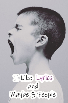 I Like Lyrics and Maybe 3 People: Lined Notebook / Journal Gift, 200 Pages, 6x9,  Cover, Matte Finish Inspirational Quotes Journal, Notebook, Diary, Composition Book