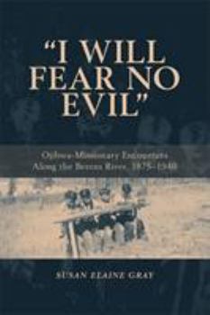 Paperback I Will Fear No Evil: Ojibwa-Missionary Encounters Along the Berens River, 1875-1940 (New) Book