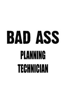 Paperback Bad Ass Planning Technician: Original Planning Technician Notebook, Journal Gift, Diary, Doodle Gift or Notebook - 6 x 9 Compact Size- 109 Blank Li Book