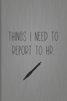 Paperback Things I Need To Report To HR: Coworker Notebook, Sarcastic Humor, Funny Gag Gift Work, Boss, Colleague, Employee, HR, Office Journal Book