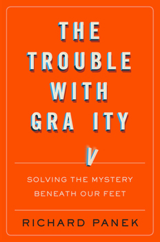 Hardcover The Trouble with Gravity: Solving the Mystery Beneath Our Feet Book