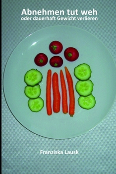 Paperback Abnehmen tut weh!: oder dauerhaft Gewicht verlieren [German] Book