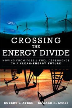 Hardcover Crossing the Energy Divide: Moving from Fossil Fuel Dependence to a Clean-Energy Future Book