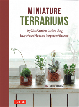 Hardcover Miniature Terrariums: Tiny Glass Container Gardens Using Easy-To-Grow Plants and Inexpensive Glassware Book