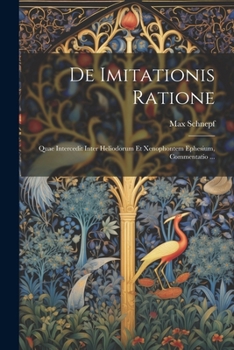 Paperback De Imitationis Ratione: Quae Intercedit Inter Heliodorum Et Xenophontem Ephesium, Commentatio ... [Latin] Book