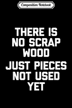 Composition Notebook: Funny Woodworking funny carpenter woodworker novelty Journal/Notebook Blank Lined Ruled 6x9 100 Pages