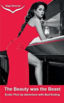 Paperback The Beauty was the Beast: Erotic Pick Up Adventure with Bad Ending Book