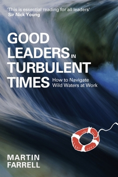 Paperback Good Leaders in Turbulent Times: How to Navigate Wild Waters at Work Book