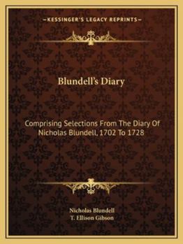 Paperback Blundell's Diary: Comprising Selections From The Diary Of Nicholas Blundell, 1702 To 1728 Book