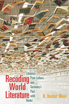 Paperback Recoding World Literature: Libraries, Print Culture, and Germany's Pact with Books Book