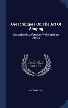 Hardcover Great Singers On The Art Of Singing: Educational Conferences With Foremost Artists Book