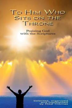 Paperback To Him Who Sits on the Throne: Praising God with the Scriptures Book