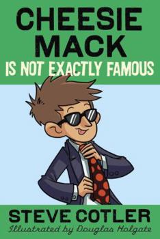 Cheesie Mack Is Not Exactly Famous - Book #4 of the Cheesie Mack