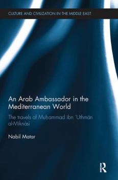 Paperback An Arab Ambassador in the Mediterranean World: The Travels of Muhammad Ibn 'Uthm&#257;n Al-Mikn&#257;s&#299;, 1779-1788 Book