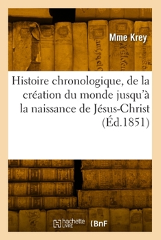 Paperback Histoire Chronologique, de la Création Du Monde Jusqu'à La Naissance de Jésus-Christ [French] Book