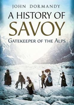 Hardcover A History of Savoy: Gatekeeper of the Alps Book