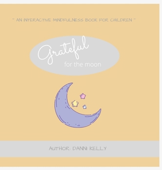 Hardcover Grateful for the Moon: An interactive mindfulness book for children Book