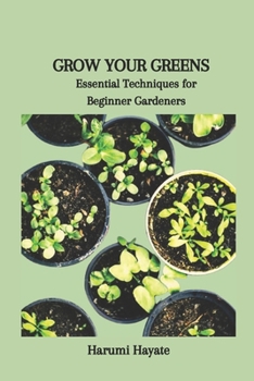 Paperback Grow Your Greens: Essential Techniques for Beginner Gardeners Book