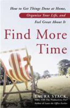 Paperback Find More Time: How to Get Things Done at Home, Organize Your Life, and Feel Great about It Book