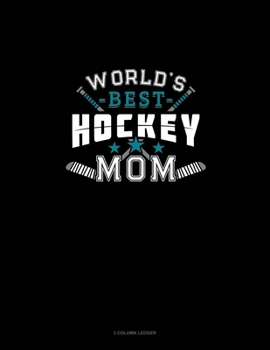 Paperback World's Best Hockey Mom: 3 Column Ledger Book