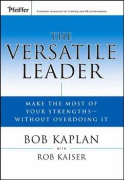 Hardcover The Versatile Leader: Make the Most of Your Strengths Without Overdoing It Book