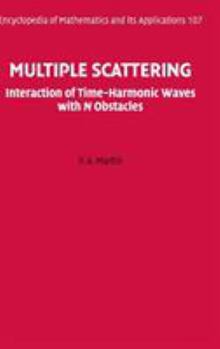 Multiple Scattering: Interaction of Time-Harmonic Waves with N Obstacles - Book #107 of the Encyclopedia of Mathematics and its Applications