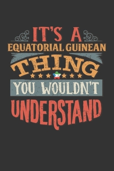 It's A Equatorial Guinean Thing You Wouldn't Understand: Equatorial Guinea Notebook Journal 6x9 Personalized Gift For It's A Equatorial Guinean Thing You Wouldn't Understand Lined Paper