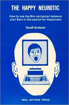 Paperback Happy Neurotic: How to Use the Bio-computer Between Your Ears in the Search for Happiness Book