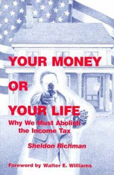 Paperback Your Money or Your Life: Why We Must Abolish the Income Tax Book