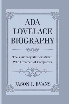 Paperback ADA Lovelace Biography: The Visionary Mathematician Who Dreamed Of Computers Book