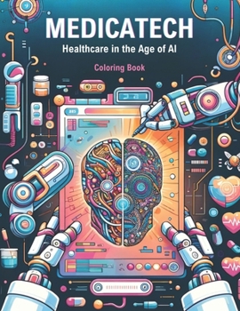 Paperback MedicaTech: Healthcare in the Age of AI: A Comprehensive Coloring Adventure Exploring Futuristic Medical Technologies and AI Innov Book