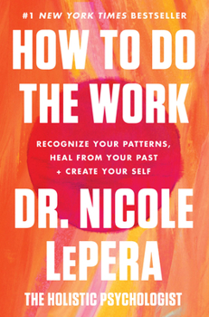 Hardcover How to Do the Work: Recognize Your Patterns, Heal from Your Past, and Create Your Self Book