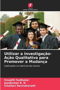 Utilizar a Investigação-Ação Qualitativa para Promover a Mudança (Portuguese Edition)