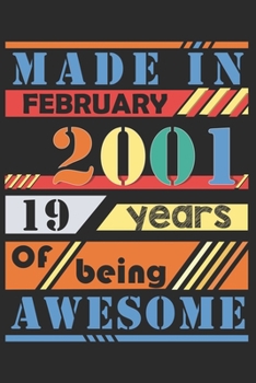 Made in february 2001, 19 years of bieng awesome: lined notebook / journal to offer as 19th Birthday Gift Idea for Women And Men anniversary or ... / gratitude gift with a thank you note inside