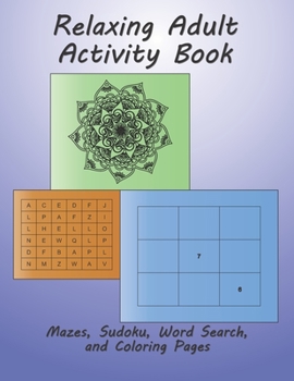 Paperback Relaxing Adult Activity Book: A Fun Puzzle Book With Mazes, Sudoku, Word Search, and Coloring Pages Book