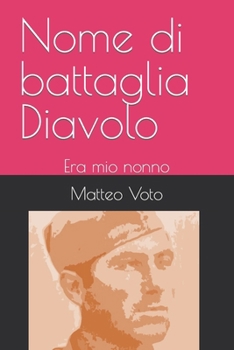 Paperback Nome di battaglia Diavolo: Era mio nonno [Italian] Book