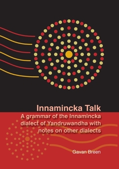 Innamincka Talk: A Grammar of the Innamincka Dialect of Yandruwandha with Notes on Other Dialects (Pacific Linguistics) - Book  of the Pacific Linguistics