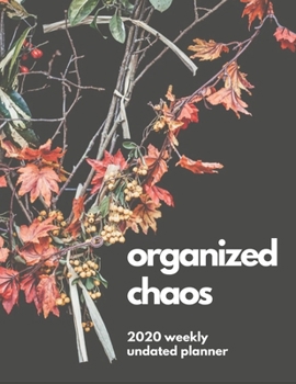 Paperback Organized Chaos: 2020 Undated Weekly Planner.: Weekly & Monthly Planner, Organizer & Goal Tracker - Organized Chaos Planner 2020 Book