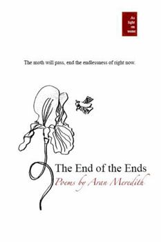 Paperback The End of the Ends: Poems by Aran Meredith (Egress to Elysium) Book