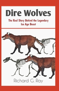 Paperback Dire Wolves: The Real Story Behind the Legendary Ice Age Beast Book