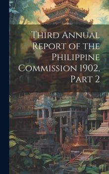 Hardcover Third Annual Report of the Philippine Commission 1902, Part 2 Book